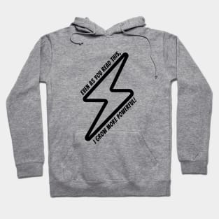 Even as you read this, I grow more powerful! Hoodie